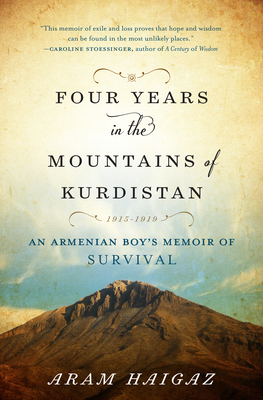 Four Years in the Mountains of Kurdistan: An Armenian Boy's Memoir of Survival By Aram Haigaz, Iris Haigaz Chekenian (Translator) Cover Image