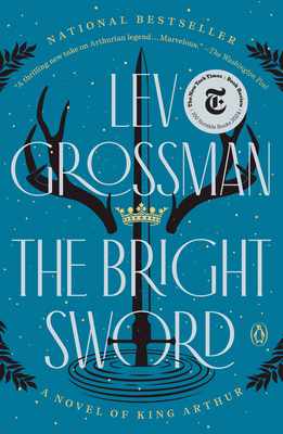 The Bright Sword: A Novel of King Arthur By Lev Grossman Cover Image