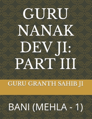 Guru Nanak Dev Ji: Part III: Bani (Mehla - 1) Cover Image