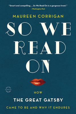 So We Read On: How The Great Gatsby Came to Be and Why It Endures Cover Image