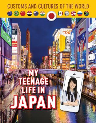 My Teenage Life in Japan (Custom and Cultures of the World #12) By Mari Rich, Sara Saito Cover Image