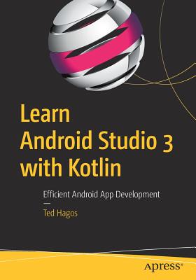 Learn Android Studio 3 with Kotlin: Efficient Android App Development By Ted Hagos Cover Image