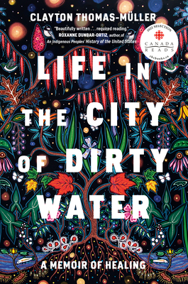 Life in the City of Dirty Water: A Memoir of Healing By Clayton Thomas-Muller Cover Image