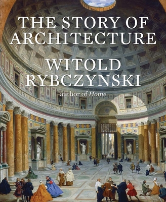 The Story of Architecture By Witold Rybczynski Cover Image
