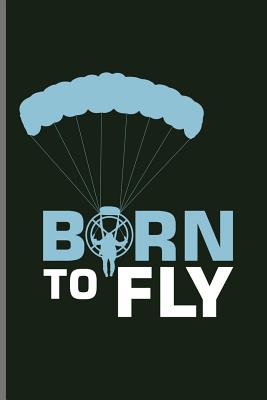 Born to Fly: Skydiving Parachuting Paragliding notebooks gift notebooks gift (6x9) Dot Grid notebook Cover Image