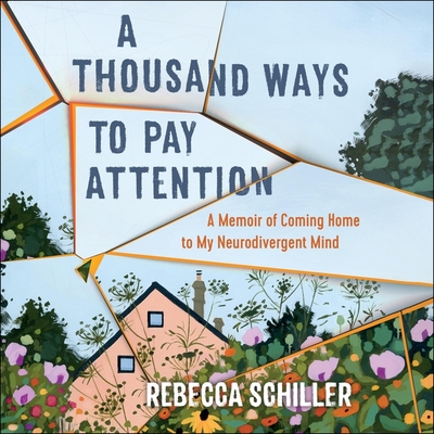 A Thousand Ways to Pay Attention: A Memoir of Coming Home to My Neurodivergent Mind Cover Image