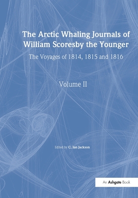The Arctic Whaling Journals of William Scoresby the Younger/ Volume II / The Voyages of 1814, 1815 and 1816 (Hakluyt Society)
