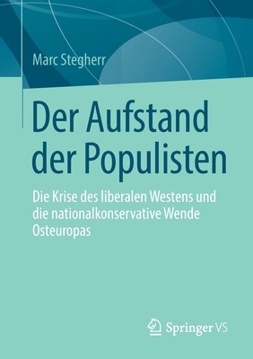 Der Aufstand Der Populisten: Die Krise Des Liberalen Westens Und Die Nationalkonservative Wende Osteuropas By Marc Stegherr Cover Image
