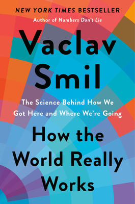 How the World Really Works: The Science Behind How We Got Here and Where We're Going By Vaclav Smil Cover Image