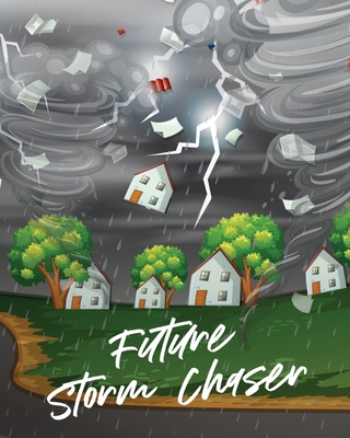 Future Storm Chaser: For Kids - Forecast - Atmospheric Sciences - Storm Chaser Cover Image