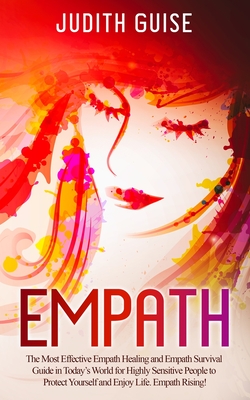 Empath: The Most Effective Empath Healing and Empath Survival Guide in Today's World for Highly Sensitive People to Protect Yo Cover Image