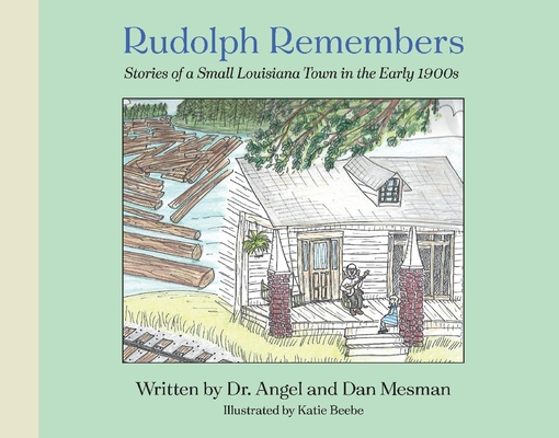 Rudolph Remembers...(Stories Told about a Southeastern Town in Louisiana) By Angel Mesman, Dan Mesman Cover Image