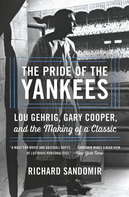 The Pride of the Yankees: Lou Gehrig, Gary Cooper, and the Making of a Classic By Richard Sandomir Cover Image