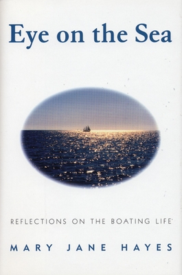 Eye on the Sea: Reflections on the Boating Life By Mary Jane Hayes Cover Image