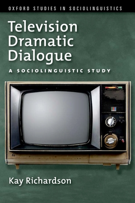 Television Dramatic Dialogue: A Sociolinguistic Study (Oxford Studies in Sociolinguistics) Cover Image