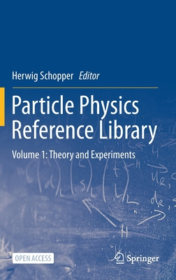 Particle Physics Reference Library: Volume 1: Theory and Experiments Cover Image