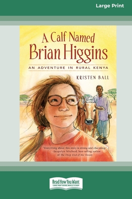 A Calf Named Brian Higgins: [16pt Large Print Edition] By Kristen Ball Cover Image