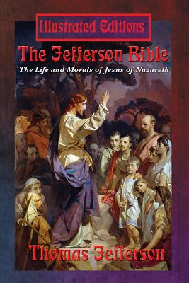 The Jefferson Bible: The Life and Morals of Jesus of Nazareth (Illustrated Edition) Cover Image