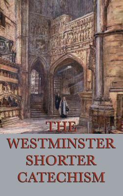 The Westminster Shorter Catechism By Anonymous Cover Image