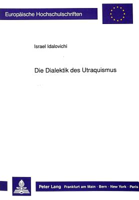 Die Dialektik Des Utraquismus (Europaeische Hochschulschriften / European University Studie #344) Cover Image