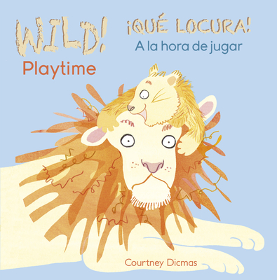Wild! Playtime/¡Qué Locura! a la Hora de Jugar Cover Image