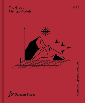 The Great Mental Models Volume 3: Systems and Mathematics By Rhiannon Beaubien, Rosie Leizrowice Cover Image
