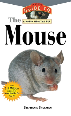 The Mouse: An Owner's Guide to a Happy Healthy Pet (Your Happy Healthy Pet Guides #134) Cover Image