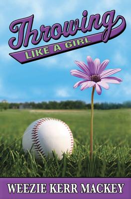 Throwing Like a Girl By Weezie Kerr Mackey Cover Image