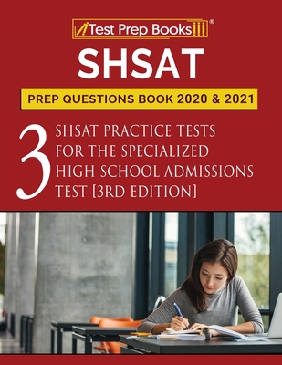 SHSAT Prep Questions Book 2020 and 2021: Three SHSAT Practice Tests for the Specialized High School Admissions Test [3rd Edition] By Test Prep Books Cover Image