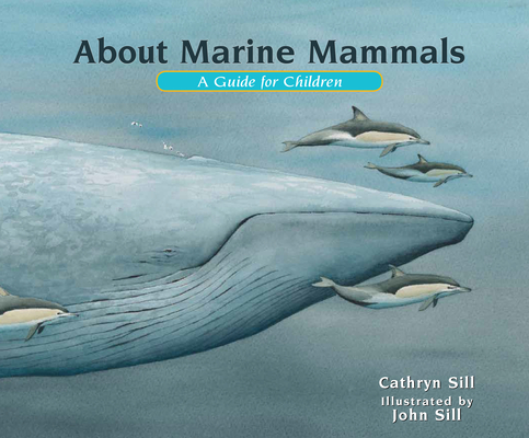 About Marine Mammals: A Guide for Children (About. . . #19) By Cathryn Sill, John Sill (Illustrator) Cover Image