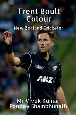 Trent Boult Colour: New Zealand Cricketer By Vivek Kumar Pandey Shambhunath Cover Image