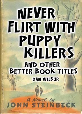 Never Flirt with Puppy Killers: And Other Better Book Titles By Dan Wilbur Cover Image