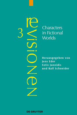 Characters in Fictional Worlds: Understanding Imaginary Beings in Literature, Film, and Other Media (Revisionen #3)