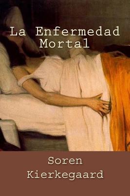 La Enfermedad Mortal (Spanish Edition) By Soren Kierkegaard Cover Image