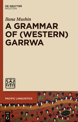 A Grammar of (Western) Garrwa (Pacific Linguistics [Pl] #637) Cover Image