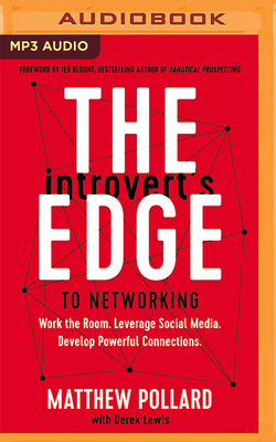 The Introvert's Edge to Networking: Work the Room. Leverage Social Media. Develop Powerful Connections Cover Image