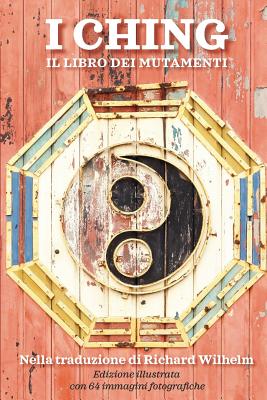 I Ching - Il libro dei mutamenti: trad. Richard Wilhelm - edizione illustrata Cover Image