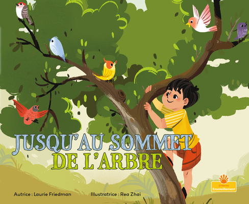 Jusqu'au Sommet de l'Arbre (Up a Tree) By Laurie Friedman, Rea Zhai (Illustrator) Cover Image
