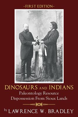 Dinosaurs and Indians: Paleontology Resource Dispossession from Sioux Lands - First Edition Cover Image