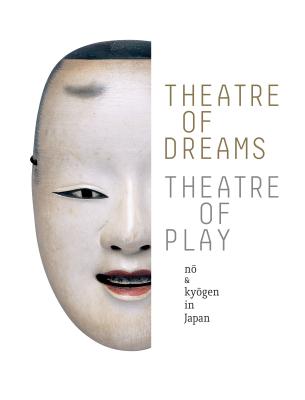 Theatre of Dreams, Theatre of Play: Nao and Kyaogen in Japan Cover Image