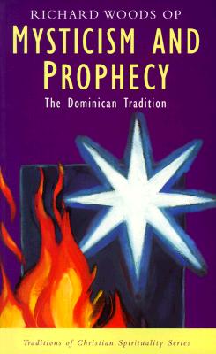 Mysticism and Prophecy: The Dominican Tradition (Traditions of Christian Spirituality) Cover Image