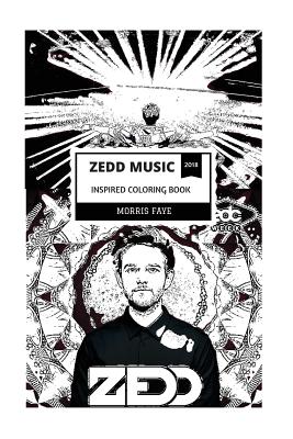 Download Zedd Music Inspired Coloring Book Grammy Award Winner And Billboard Top Artist Famous Remixer And Edm Dj Inspired Adult Coloring Book Paperback River Bend Bookshop Llc