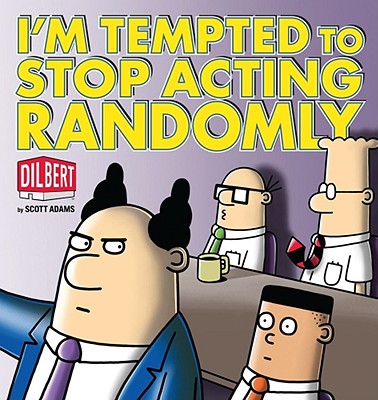 I'm Tempted to Stop Acting Randomly: A Dilbert Book (Dilbert Book Collections Graphi)