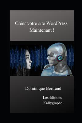 Créer votre site WordPress Maintenant ! By Dominique Bertrand Cover Image