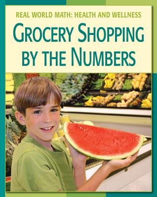 Grocery Shopping by the Numbers (21st Century Skills Library: Real World Math) By Cecilia Minden, Walker Tonya Ma (Consultant), Abrams Steven MD (Consultant) Cover Image