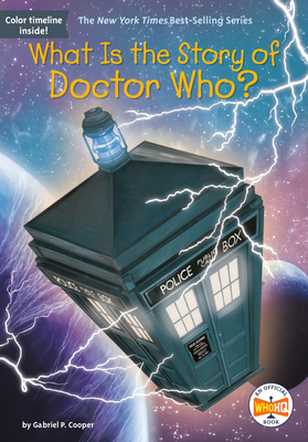 What Is the Story of Doctor Who? (What Is the Story Of?) By Gabriel P. Cooper, Who HQ, Gregory Copeland (Illustrator) Cover Image