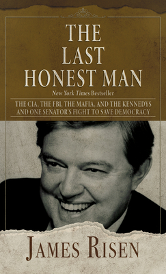 The Last Honest Man: The Cia, the Fbi, the Mafia, and the Kennedys - And One Senator's Fight to Save Democracy Cover Image