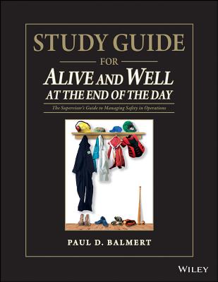 Study Guide for Alive and Well at the End of the Day: The Supervisor�s Guide to Managing Safety in Operations Cover Image