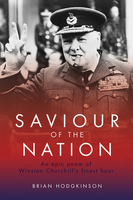 Saviour of the Nation: An Epic Poem of Winston Churchill's Finest Hour By Brian Hodgkinson Cover Image