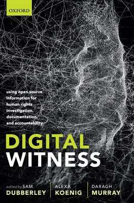 Digital Witness: Using Open Source Information for Human Rights Investigation, Documentation, and Accountability Cover Image